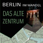 Das alte Zentrum (Berlin im Wandel)