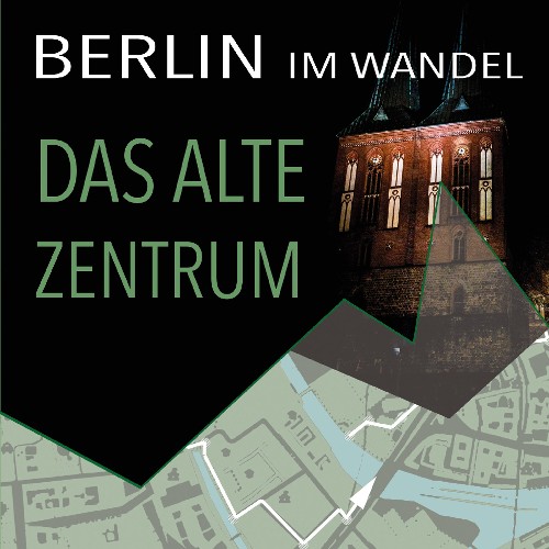 Das alte Zentrum (Berlin im Wandel)