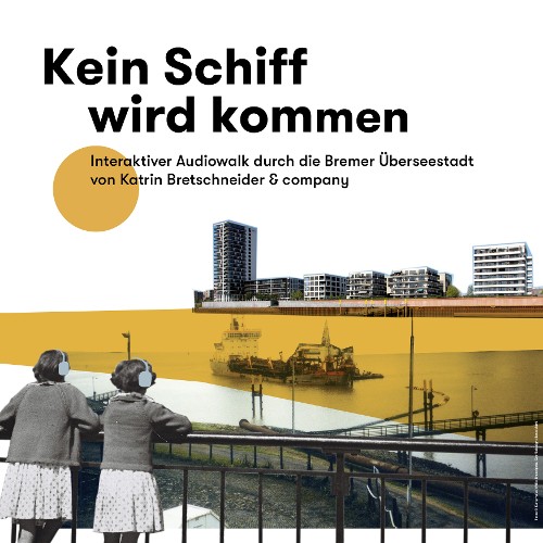 Kein Schiff wird kommen - interaktiver Audiowalk durch die Bremer Überseestadt von Katrin Bretschneider &Company